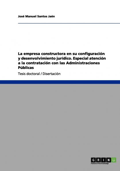 La empresa constructora en su configuración y desenvolvimiento jurídico. Especial atención a la contratación con las Administraciones Públicas