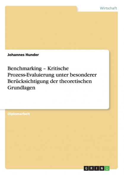 Benchmarking - Kritische Prozess-Evaluierung unter besonderer Berücksichtigung der theoretischen Grundlagen