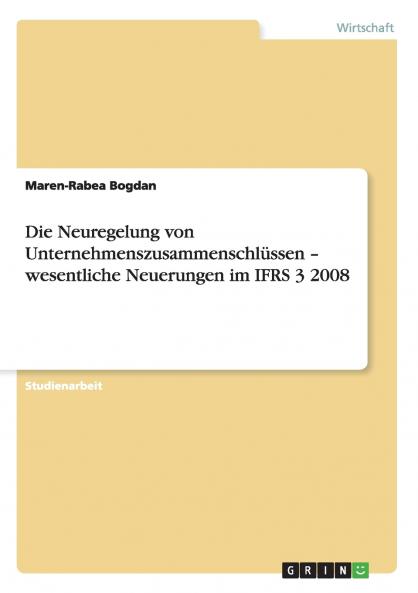 Die Neuregelung von Unternehmenszusammenschlüssen - wesentliche Neuerungen im IFRS 3 2008