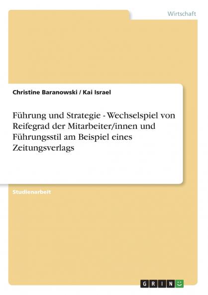 F��hrung und Strategie - Wechselspiel von Reifegrad der Mitarbeiter/innen und F��hrungsstil am Beispiel eines Zeitungsverlags