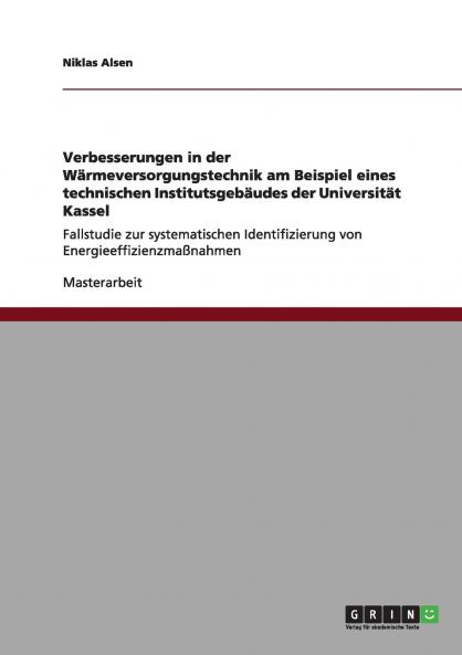 Verbesserungen in der W��rmeversorgungstechnik am Beispiel eines technischen Institutsgeb��udes der Universit��t Kassel