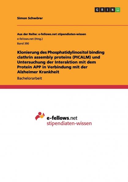 Klonierung des Phosphatidylinositol binding clathrin assembly proteins (PICALM) und Untersuchung der Interaktion mit dem Protein APP in Verbindung mit der Alzheimer Krankheit