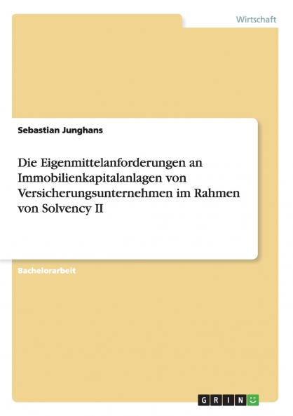 Die Eigenmittelanforderungen an Immobilienkapitalanlagen von Versicherungsunternehmen im Rahmen von Solvency II