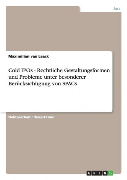 Cold IPOs - Rechtliche Gestaltungsformen und Probleme unter besonderer Berücksichtigung von SPACs