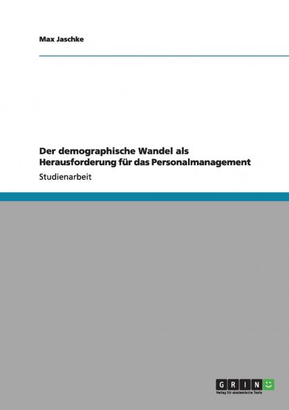 Der demographische Wandel als Herausforderung für das Personalmanagement
