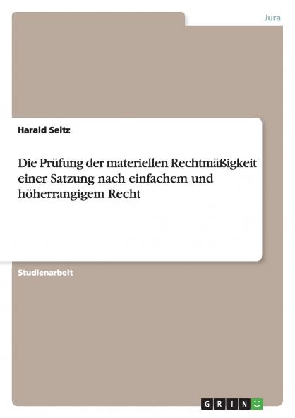 Die Prüfung der materiellen Rechtmäßigkeit einer Satzung nach einfachem und höherrangigem Recht