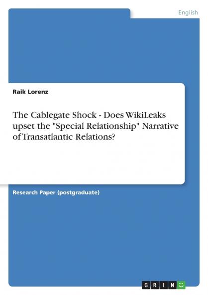 The Cablegate Shock - Does WikiLeaks upset the Special Relationship Narrative of Transatlantic Relations?