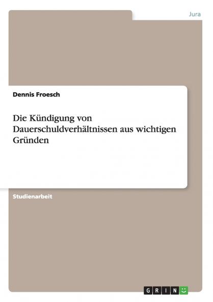 Die Kündigung von Dauerschuldverhältnissen aus wichtigen Gründen