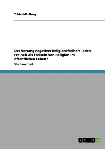 Der Vorrang negativer Religionsfreiheit - oder