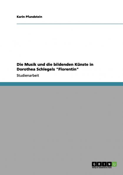 Die Musik und die bildenden Künste in Dorothea Schlegels Florentin