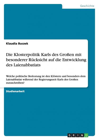 Die Klosterpolitik Karls des Großen mit besonderer Rücksicht auf die Entwicklung des Laienabbatiats