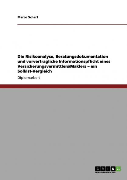 Die Risikoanalyse Beratungsdokumentation und vorvertragliche Informationspflicht eines Versicherungsvermittlers/Maklers - ein Soll/Ist-Vergleich