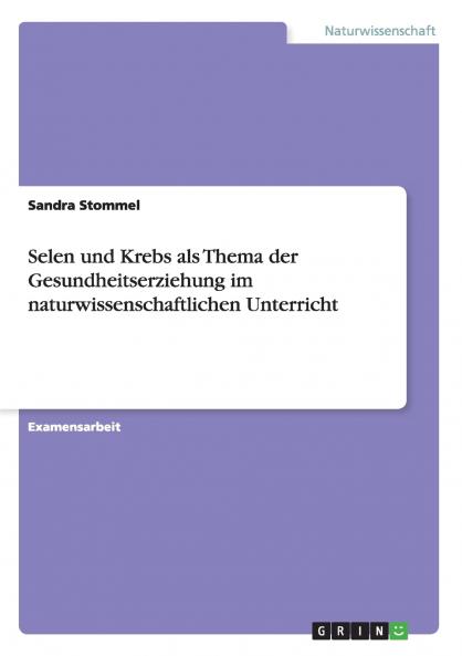Selen und Krebs als Thema der Gesundheitserziehung im naturwissenschaftlichen Unterricht