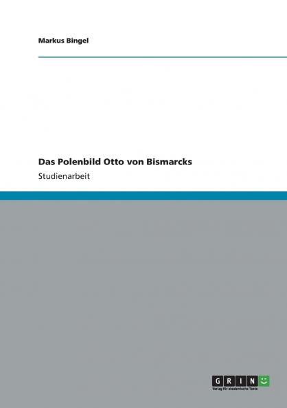 Das Polenbild Otto von Bismarcks