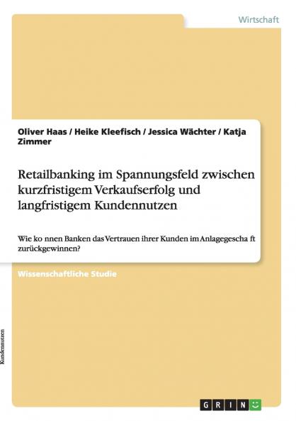 Retailbanking im Spannungsfeld zwischen kurzfristigem Verkaufserfolg und langfristigem Kundennutzen