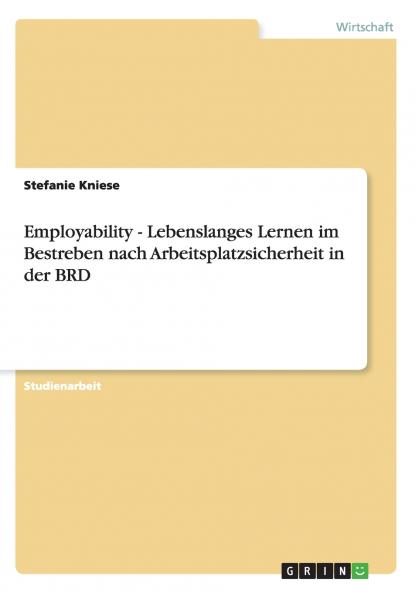 Employability - Lebenslanges Lernen im Bestreben nach Arbeitsplatzsicherheit in der BRD