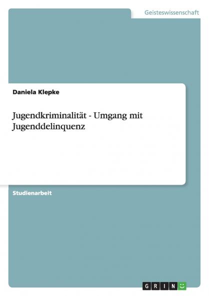 Jugendkriminalität - Umgang mit Jugenddelinquenz