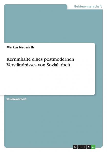 Kerninhalte eines postmodernen Verständnisses von Sozialarbeit