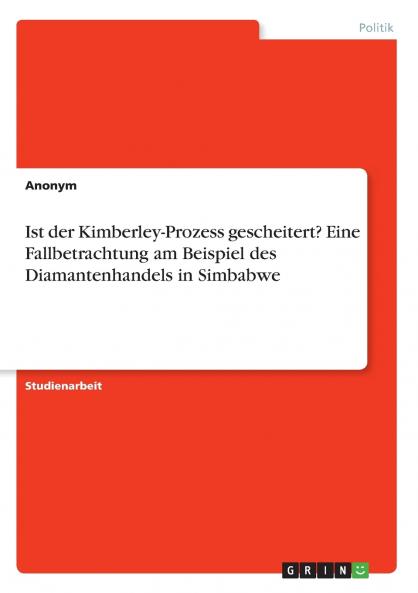 Ist der Kimberley-Prozess gescheitert? Eine Fallbetrachtung am Beispiel des Diamantenhandels in Simbabwe