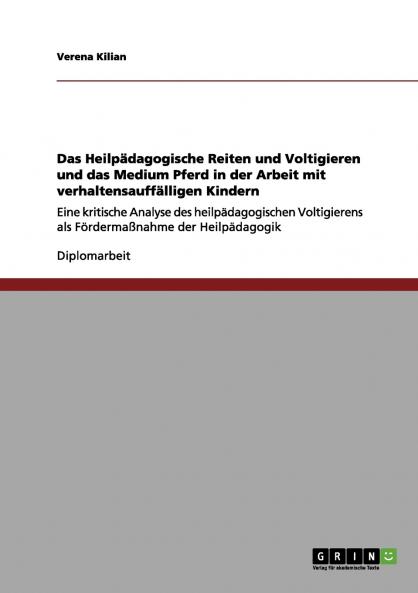 Das Heilpädagogische Reiten und Voltigieren und das Medium  Pferd in der Arbeit mit verhaltensauffälligen Kindern