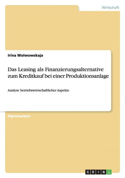 Das Leasing als Finanzierungsalternative zum Kreditkauf bei einer Produktionsanlage