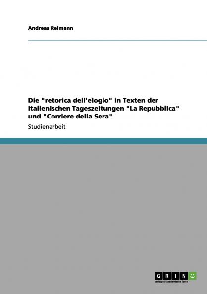 Die retorica dell'elogio in Texten der italienischen Tageszeitungen La Repubblica und Corriere della Sera