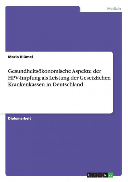 Gesundheitsökonomische Aspekte der HPV-Impfung als Leistung der Gesetzlichen Krankenkassen in Deutschland