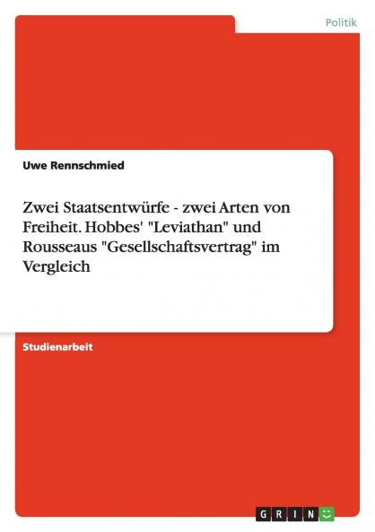 Zwei Staatsentwürfe - zwei Arten von Freiheit. Hobbes' Leviathan und Rousseaus Gesellschaftsvertrag im Vergleich