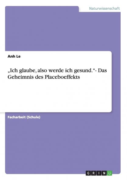 „Ich glaube also werde ich gesund.- Das Geheimnis des Placeboeffekts