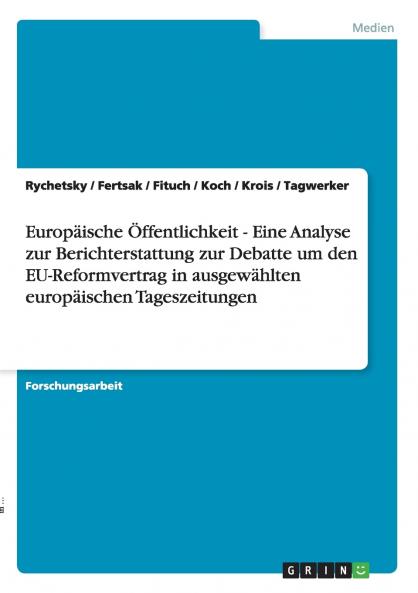 Europäische Öffentlichkeit - Eine Analyse zur Berichterstattung zur Debatte um den EU-Reformvertrag in ausgewählten europäischen Tageszeitungen