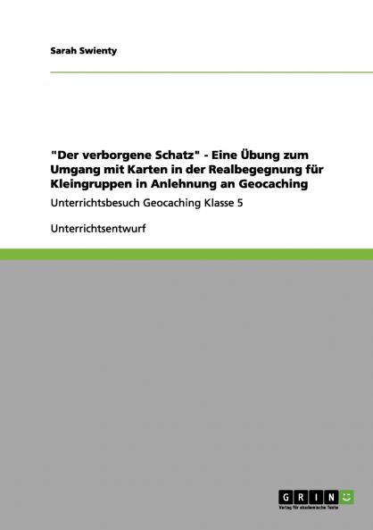 Der verborgene Schatz - Eine Übung zum Umgang mit Karten in der Realbegegnung für Kleingruppen in Anlehnung an Geocaching