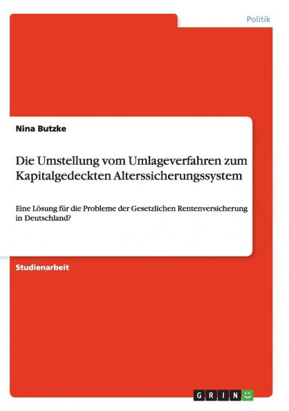 Die Umstellung vom Umlageverfahren zum Kapitalgedeckten Alterssicherungssystem