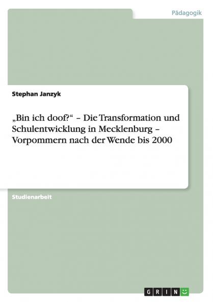 „Bin ich doof? - Die Transformation und Schulentwicklung in Mecklenburg - Vorpommern nach der Wende bis 2000