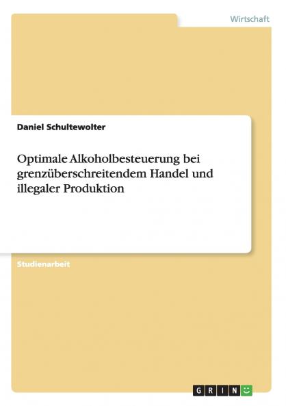Optimale Alkoholbesteuerung bei grenzüberschreitendem Handel und illegaler Produktion