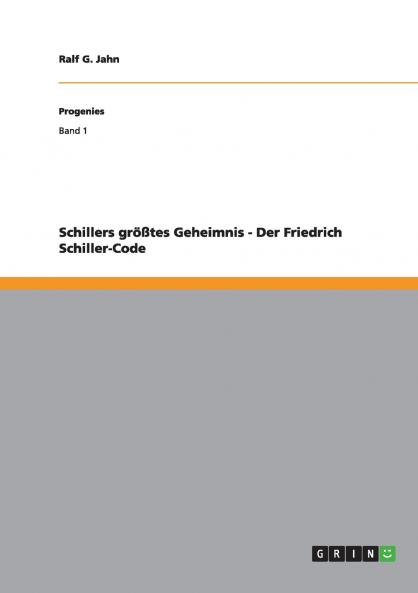 Schillers größtes Geheimnis - Der Friedrich Schiller-Code