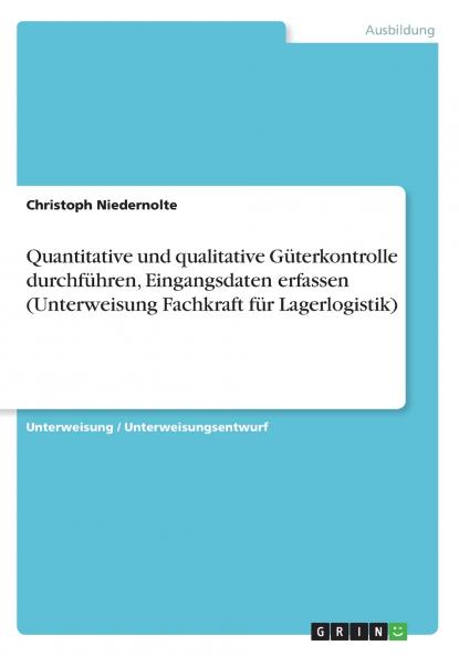 Quantitative und qualitative Güterkontrolle durchführen Eingangsdaten erfassen  (Unterweisung Fachkraft für Lagerlogistik)