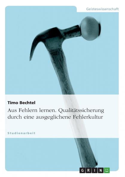 Aus Fehlern lernen. Qualit��tssicherung durch eine ausgeglichene Fehlerkultur