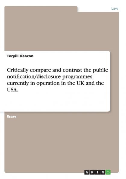 Critically compare and contrast the public notification/disclosure programmes currently in operation in the UK and the USA.