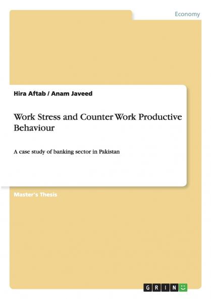 Work Stress and Counter Work Productive Behaviour