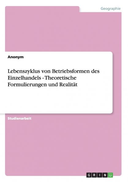Lebenszyklus von Betriebsformen des Einzelhandels - Theoretische Formulierungen und Realität