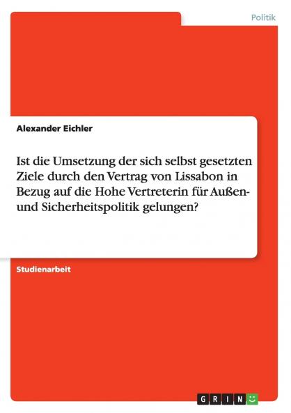 Ist die Umsetzung der sich selbst gesetzten Ziele durch den Vertrag von Lissabon in Bezug auf die Hohe Vertreterin für Außen- und Sicherheitspolitik gelungen?