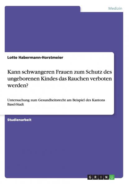 Kann schwangeren Frauen zum Schutz des ungeborenen Kindes das Rauchen verboten werden?