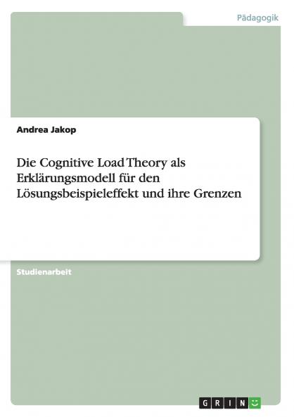 Die Cognitive Load Theory als Erklärungsmodell für den Lösungsbeispieleffekt und ihre Grenzen