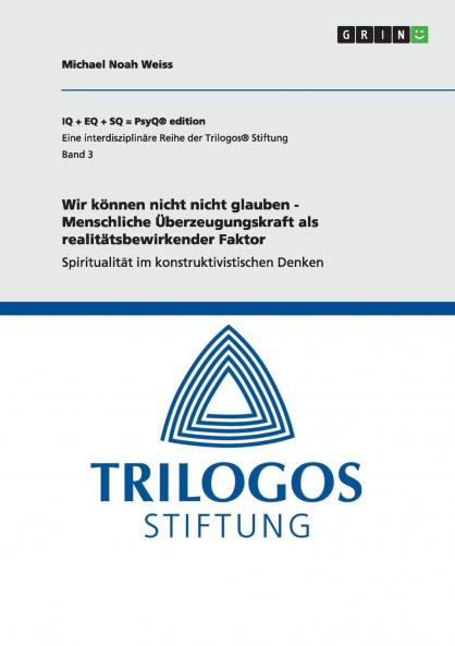 Wir können nicht nicht glauben - Menschliche Überzeugungskraft als realitätsbewirkender Faktor