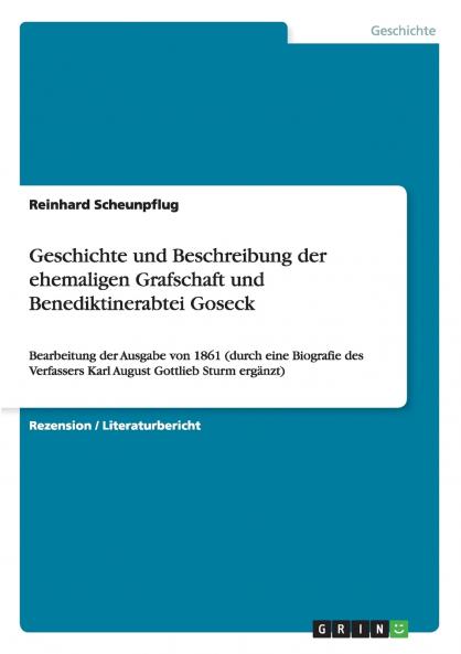 Geschichte und Beschreibung der ehemaligen Grafschaft und Benediktinerabtei Goseck