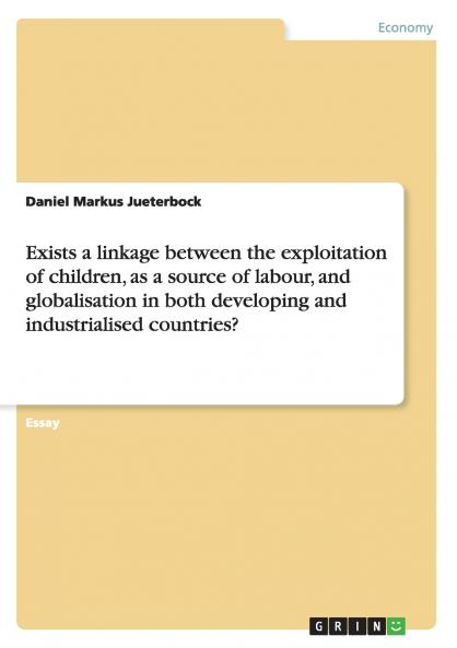 Exists a linkage between the exploitation of children as a source of labour and globalisation in both developing and industrialised countries?