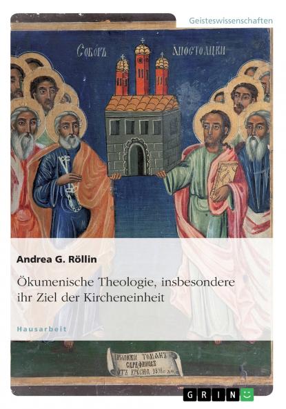 Ökumenische Theologie insbesondere ihr Ziel der Kircheneinheit