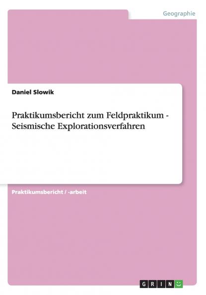 Praktikumsbericht zum Feldpraktikum - Seismische Explorationsverfahren