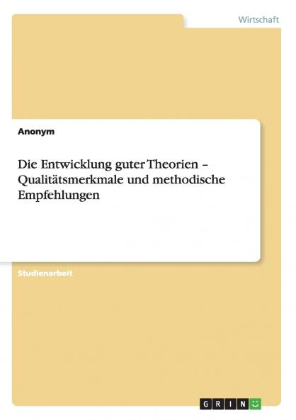 Die Entwicklung guter Theorien - Qualitätsmerkmale und methodische Empfehlungen