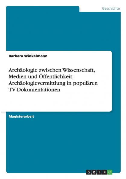 Archäologie zwischen Wissenschaft Medien und Öffentlichkeit